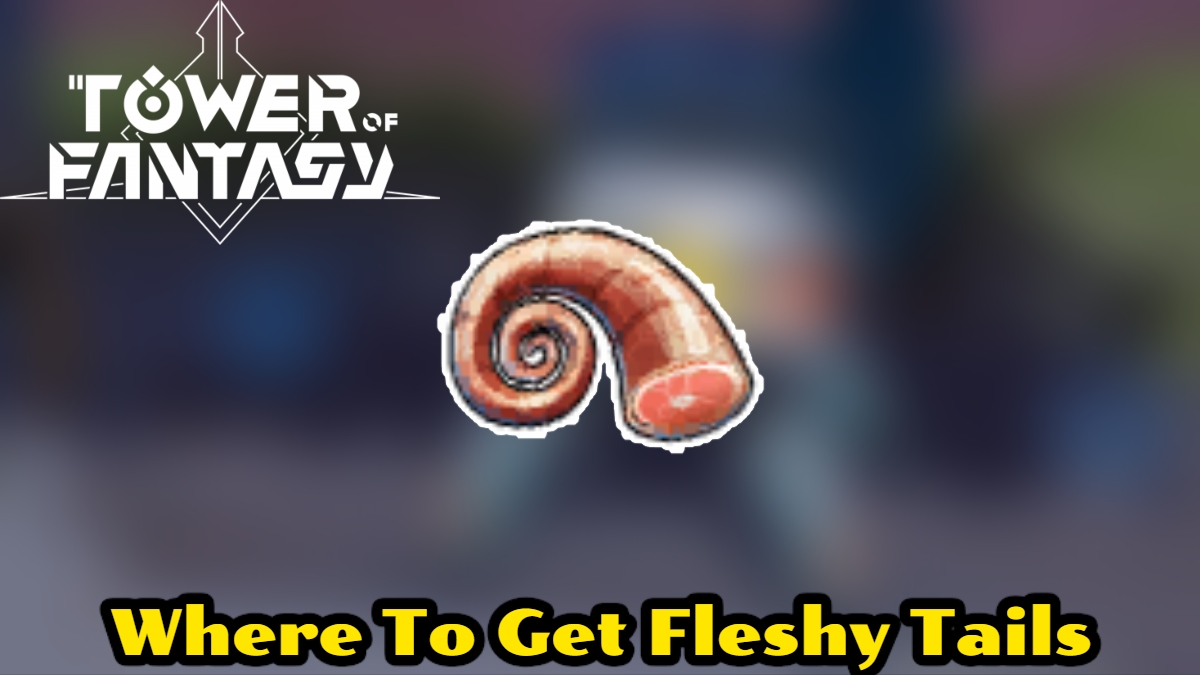 Where To Buy Fleshy Tails in Tower of Fantasy
